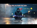 dard dilo ke kam ho jate sad hindi song😔 slowed reverb