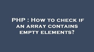 PHP : How to check if an array contains empty elements?