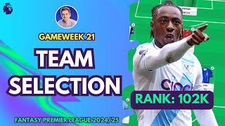 102K RANK 🌍 | TEAM SELECTION | GAMEWEEK 21 | Fantasy Premier League Tips 2024/25