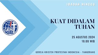 Kuat Didalam Tuhan | Minggu, 25 Agustus 2024 | GKPI Tangerang