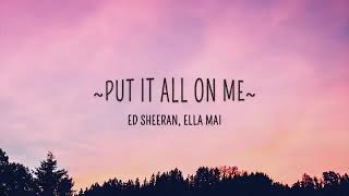 Put it all on me- Ed Sheeran and Ella Mai (lyrics)