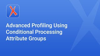 Advanced Profiling Using Conditional Processing Attribute Groups