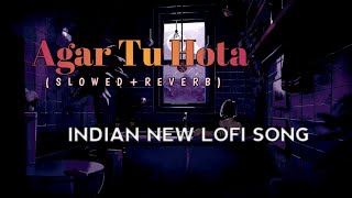 Agar tu hota (slowed+reverb) ll Indian New Lofi Song ll