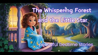 The Whispering Forest and the Little Star 🌟🚫🎵 A Gentle Calm Bedtime Story for Toddlers and Kids