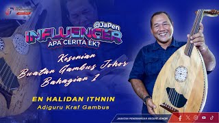 INFLUENCER@JAPEN : APA CERITA EK? - Kesenian Buatan Gambus Johor [Bahagian 1]