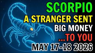 ♏ SCORPIO MAY 17–18 2026 📩 A STRANGER JUST SENT YOU A HUGE PAYMENT 💸 THIS CHANGES EVERYTHING! 🚨