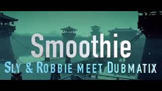 Sly \u0026 Robbie meet Dubmatix  - Smoothie ft Prince Alla, Megative \u0026 Screechy Dan