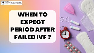 After a Failed IVF Cycle: When to Expect Your Next Period and What It Means for Fertility Treatment?