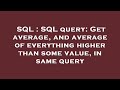 SQL : SQL query: Get average, and average of everything higher than some value, in same query