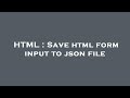 HTML : Save html form input to json file