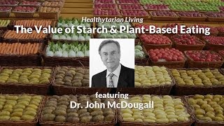 The Power of Starch & Plant-Based Eating with Dr. John McDougall