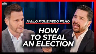 Brazil Created the Roadmap for How to Steal an Election | Paulo Figueiredo Filho