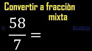 Convertir 58/7 a fraccion mixta , transformar fracciones impropias a mixtas mixto as a mixed number