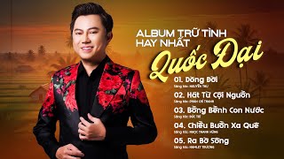 ALBUM TRỮ TÌNH QUÊ HƯƠNG HAY NHẤT | CA SĨ QUỐC ĐẠI | TUYỂN TẬP NHỮNG CA KHÚC HAY NHẤT 2025