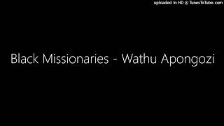 Black Missionaries - Wathu Apongozi