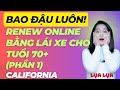 BAO ĐẬU- Renew bằng lái xe cho tuổi 70+ tại California (phần 1) - #cuocsongcali