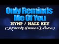 ONLY REMINDS ME OF YOU - MYMP/MALE KEY (KARAOKE PIANO VERSION)