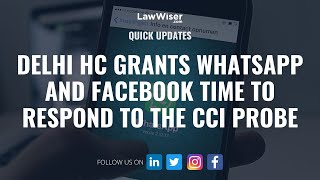 Delhi HC grants Whatsapp and Facebook time to respond to the CCI Probe | #QuickUpdate| LawWiser