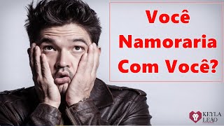 VOCÊ NAMORARIA COM VOCÊ?