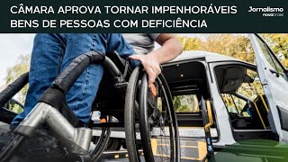 Câmara aprova projeto que torna impenhoráveis bens de de pessoa com deficiência