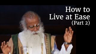 How to Live at Ease (Part 2) | Sadhguru