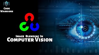 Image Blending with OpenCV | Computer Vision | Python | OpenCV | Code Warriors