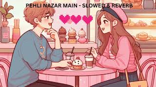 Pehli Nazar Mein Lofi | Slowed and Reverb | #viral #atifaslam