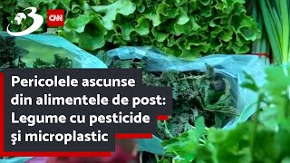 Pericolele ascunse din alimentele de post: Legume cu pesticide şi microplastic