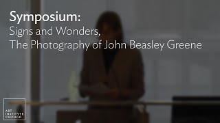 Symposium: Signs and Wonders, The Photography of John Beasley Greene (Introductions, Sessions 1 & 2)