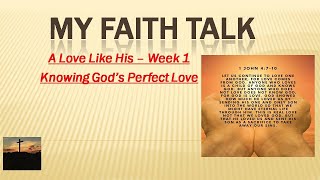 #MyFaithTalk   A Love Like His Week 1  Knowing God's Perfect Love   Made with Clipchamp