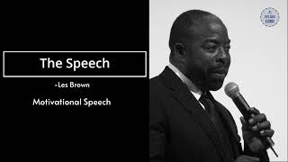 The Speech- Les Brown (Motivational Speech)