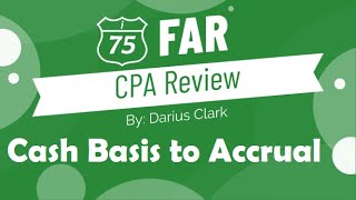 CPA FAR Exam-Cash Basis to Accrual-PART 1-By Darius Clark