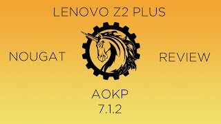 AOKP (7.1.2) Unofficial for Lenovo Z2 plus Review