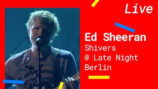 Ed Sheeran – Shivers [Live @LateNightBerlin 2021]