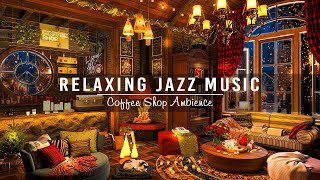 Stress Relief with Soothing Jazz Instrumental Music ☕Cozy Coffee Shop Ambience ~ Relaxing Jazz Music