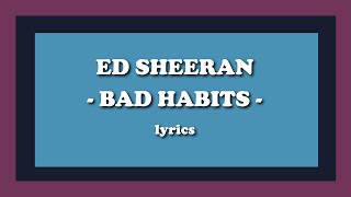 Bad Habits - Ed Sheeran (Lyrics)