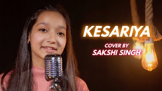 Kesariya | Cover By Sakshi Singh | Sing Dil Se | Brahmastra | Ranbir Kapoor | Alia | Pritam | Arijit