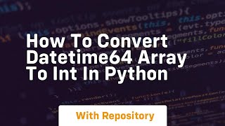 how to convert datetime64 array to int in python