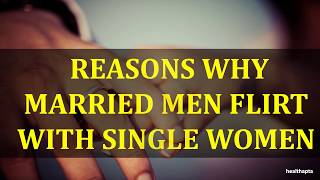 REASONS WHY MARRIED MEN FLIRT WITH SINGLE WOMEN