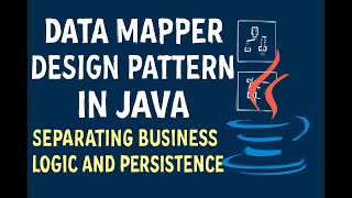 Data Mapper Design Pattern in Java: Separating Business Logic and Persistence