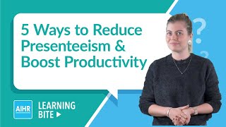 Reduce Presenteeism & Boost Productivity | AIHR Learning Bite