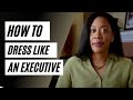 How to Dress Like an Executive