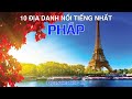 DU LỊCH PHÁP đến 10 Địa Điểm Nổi Tiếng và Đẹp Nhất PHÁP. FRANCE Top 10 Places to Visit.