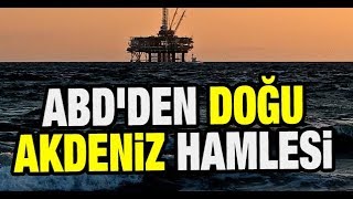 ABD'den Doğu Akdeniz hamlesi