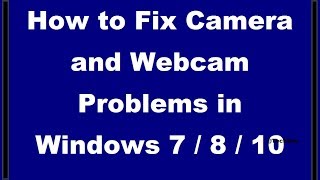 How to Fix Camera and Webcam Problems in Windows 7 - 8 - 10  [2 Simple Methods]