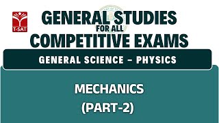 General Science - Physics - Mechanics (Part-2) | General Studies for All Competitive Exams | T-SAT