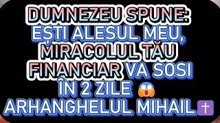 DUMNEZEU SPUNE EȘTI ALESUL MEU, MIRACOLUL TĂU FINANCIAR VA SOSI ÎN 2 ZILE 😱 ARHANGHELUL MIHAIL✝️