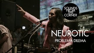 Neurotic - Problema Dilema | Sounds From The Corner Live #27