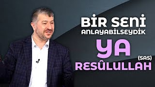 Bir Seni Anlayabilseydik Ya Resûlullah | Muhammed Emin Yıldırım