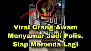 Viral Orang Awam Menyamar Jadi Polis. Siap Meronda Lagi